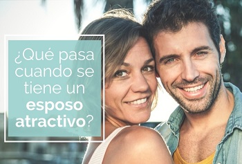 qu pasa cuando se tiene un esposo atractivo?